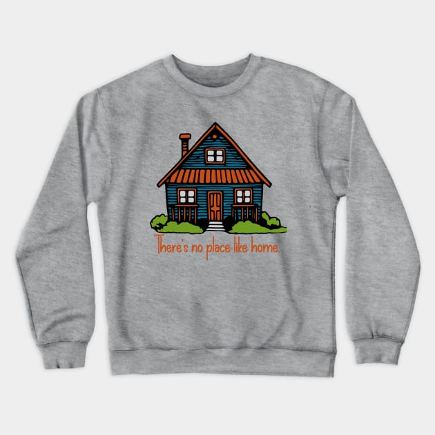 There's No Place Like Home Crewneck Sweatshirt by KayBee Gift Shop